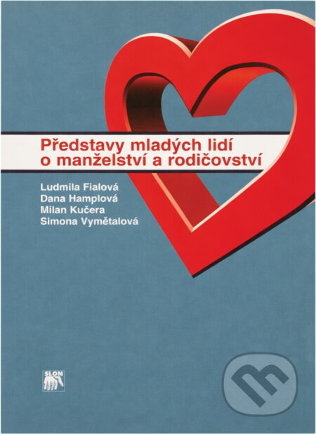 Kniha: Představy mladých lidí o manželství a rodičovství (SLON). SLON, 2000 Kniha: Představy mladých lidí o manželství a rodičovství (SLON). SLON, 2000