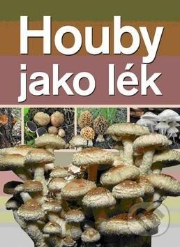 Kniha: Houby jako lék (Ottovo nakladatelství). Ottovo nakladatelství, 2013 Kniha: Houby jako lék (Ottovo nakladatelství). Ottovo nakladatelství, 2013