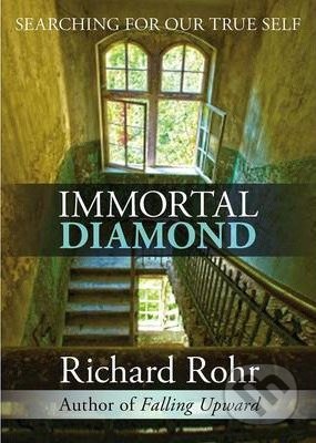 Kniha: Immortal Diamond (Richard Rohr). SPCK Publishing, 2013 Kniha: Immortal Diamond (Richard Rohr). SPCK Publishing, 2013
