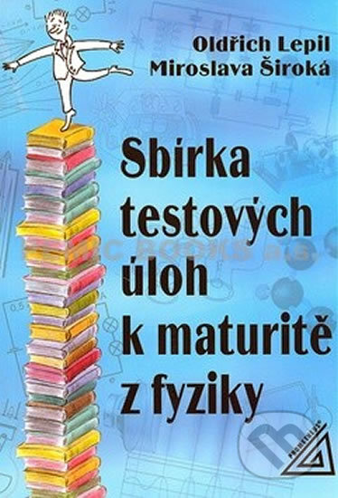 Kniha: Sbírka testových úloh k maturitě z fyziky (Miroslava Široká a Oldřich Lepil). Spoločnosť Prometheus, 2001 Kniha: Sbírka testových úloh k maturitě z fyziky (Miroslava Široká a Oldřich Lepil). Spoločnosť Prometheus, 2001