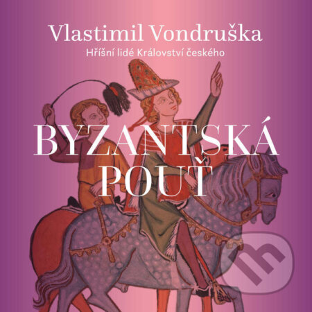 Audiokniha: Byzantská pouť (Vlastimil Vondruška). Tympanum, 2026 Audiokniha: Byzantská pouť (Vlastimil Vondruška). Tympanum, 2026