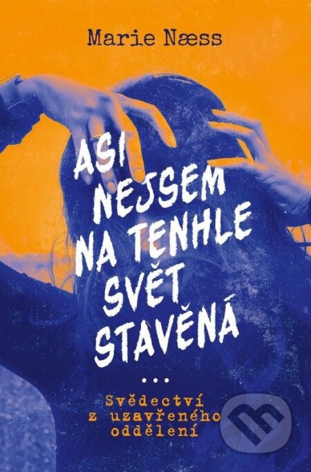 Kniha: Asi nejsem na tenhle svět stavěná (Marie Naess). Kontrast, 2026 Kniha: Asi nejsem na tenhle svět stavěná (Marie Naess). Kontrast, 2026
