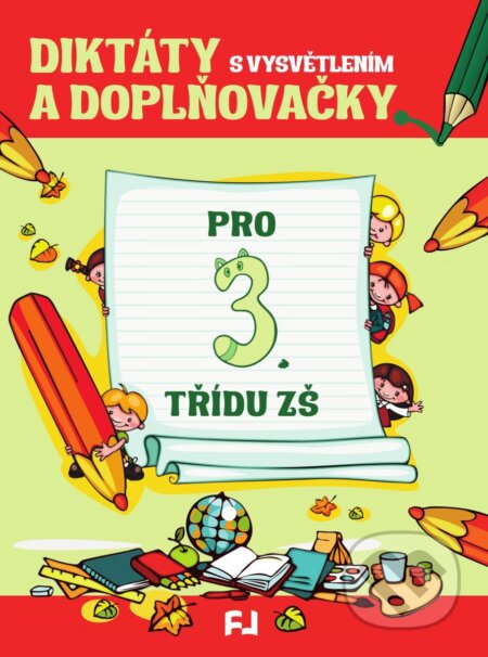 Kniha: Diktáty a doplňovačky s vysvětlením pro 3. třídu ZŠ (- a neuveden). Fortuna Libri, 2024 Kniha: Diktáty a doplňovačky s vysvětlením pro 3. třídu ZŠ (- a neuveden). Fortuna Libri, 2024