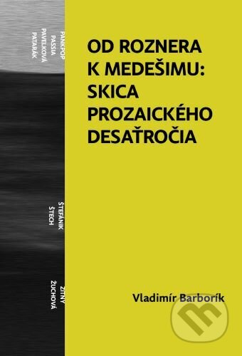Kniha: Od Roznera k Medešimu: Skica prozaického desaťročia (Vladimír Barborík). Horská lucerna, 2025 Kniha: Od Roznera k Medešimu: Skica prozaického desaťročia (Vladimír Barborík). Horská lucerna, 2025