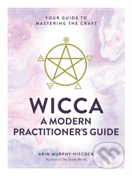 Kniha: Wicca: A Modern Practitioner's Guide (Arin Murphy-Hiscock). Adams Media, 2019 Kniha: Wicca: A Modern Practitioner's Guide (Arin Murphy-Hiscock). Adams Media, 2019