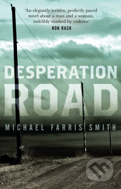 Kniha: Desperation Road (Michael Farris Smith). No Exit Press, 2017 Kniha: Desperation Road (Michael Farris Smith). No Exit Press, 2017