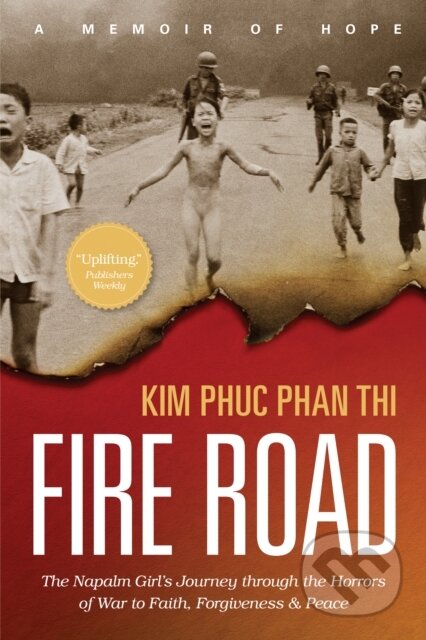 Kniha: Fire Road (Kim Phuc Phan Thi). Tyndale House Publishers, 2017 Kniha: Fire Road (Kim Phuc Phan Thi). Tyndale House Publishers, 2017