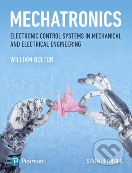 Kniha: Mechatronics (W. Bolton). Pearson, 2018 Kniha: Mechatronics (W. Bolton). Pearson, 2018