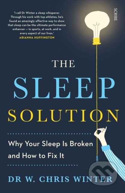 Kniha: The Sleep Solution (W. Chris Winter). Scribe Publications, 2017 Kniha: The Sleep Solution (W. Chris Winter). Scribe Publications, 2017