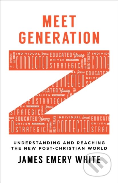 Kniha: Meet Generation Z – Understanding and Reaching the New Post–Christian World (James Emery White). , 2017 Kniha: Meet Generation Z – Understanding and Reaching the New Post–Christian World (James Emery White). , 2017
