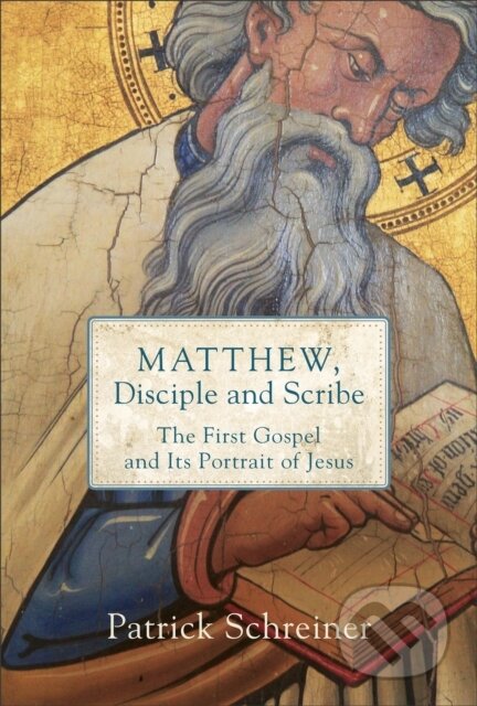 Kniha: Matthew, Disciple and Scribe (Patrick Schreiner). , 2019 Kniha: Matthew, Disciple and Scribe (Patrick Schreiner). , 2019