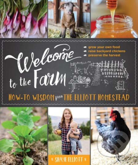 Kniha: Welcome to the Farm (Shaye Elliott). Lyons Press, 2017 Kniha: Welcome to the Farm (Shaye Elliott). Lyons Press, 2017