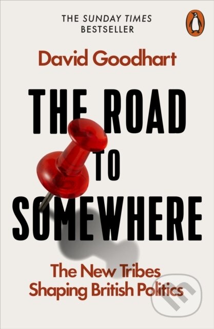 Kniha: The Road to Somewhere (David Goodhart). Penguin Books, 2017 Kniha: The Road to Somewhere (David Goodhart). Penguin Books, 2017