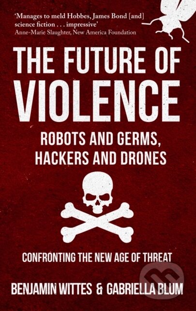 Kniha: The Future of Violence - Robots and Germs, Hackers and Drones (Benjamin Wittes a Gabriella Blum). Amberley Publishing, 2017 Kniha: The Future of Violence - Robots and Germs, Hackers and Drones (Benjamin Wittes a Gabriella Blum). Amberley Publishing, 2017
