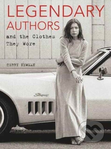 Kniha: Legendary Authors and the Clothes They Wore (Terry Newman). Harper Design, 2017 Kniha: Legendary Authors and the Clothes They Wore (Terry Newman). Harper Design, 2017