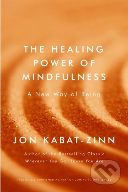 Kniha: The Healing Power of Mindfulness (Jon Kabat-Zinn). Piatkus, 2018 Kniha: The Healing Power of Mindfulness (Jon Kabat-Zinn). Piatkus, 2018