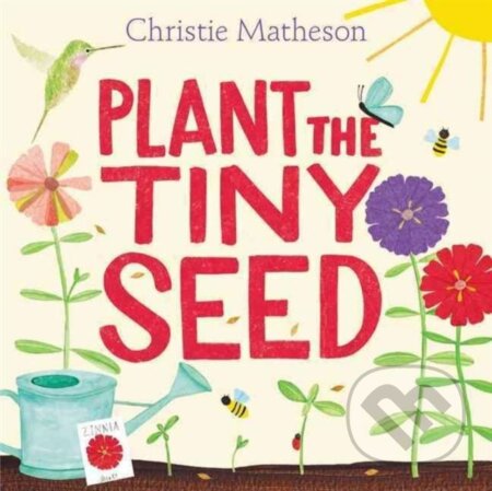 Kniha: Plant the Tiny Seed (Christie Matheson). Greenwillow Books, 2017 Kniha: Plant the Tiny Seed (Christie Matheson). Greenwillow Books, 2017