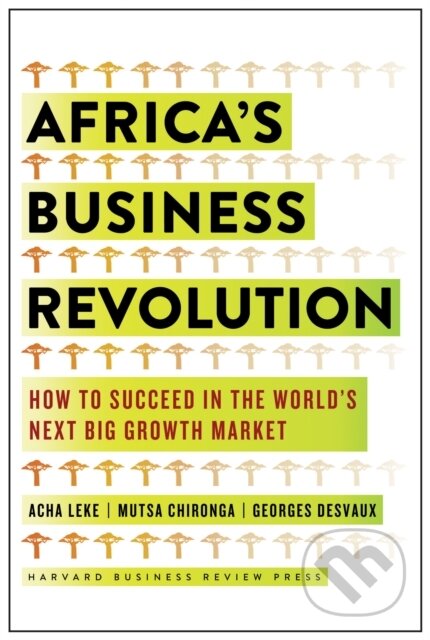 Kniha: Africa's Business Revolution (Acha Leke, Musta Chironga a George Desvaux). Harvard Business Review Press, 2018 Kniha: Africa's Business Revolution (Acha Leke, Musta Chironga a George Desvaux). Harvard Business Review Press, 2018
