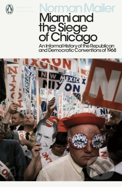 Kniha: Miami and the Siege of Chicago (Norman Mailer). Penguin Classics, 2018 Kniha: Miami and the Siege of Chicago (Norman Mailer). Penguin Classics, 2018