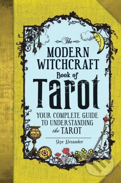 Kniha: The Modern Witchcraft Book of Tarot (Skye Alexander). Adams Media, 2017 Kniha: The Modern Witchcraft Book of Tarot (Skye Alexander). Adams Media, 2017