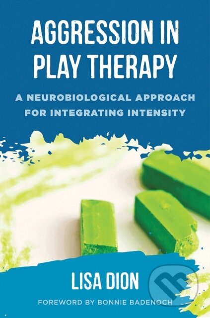 Kniha: Aggression in Play Therapy (Lisa Dion). WW Norton & Co, 2018 Kniha: Aggression in Play Therapy (Lisa Dion). WW Norton & Co, 2018