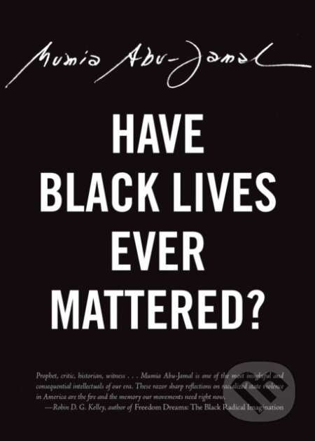 Kniha: Have Black Lives Ever Mattered? (Mumia Abu-Jamal). City Lights Books, 2017 Kniha: Have Black Lives Ever Mattered? (Mumia Abu-Jamal). City Lights Books, 2017