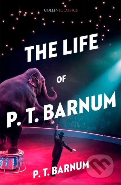 Kniha: The Life of P.T. Barnum (P. T. Barnum). William Collins, 2017 Kniha: The Life of P.T. Barnum (P. T. Barnum). William Collins, 2017