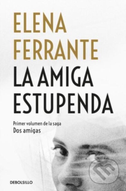 Kniha: Dos amigas 1/La amiga estupenda (Elena Ferrante). Debolsillo, 2018 Kniha: Dos amigas 1/La amiga estupenda (Elena Ferrante). Debolsillo, 2018