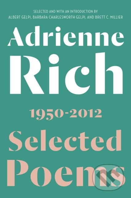 Kniha: Selected Poems (Adrienne Rich, Brett C. Millier, Barbara Charlesworth Gelpi a Albert Gelpi). WW Norton & Co, 2018 Kniha: Selected Poems (Adrienne Rich, Brett C. Millier, Barbara Charlesworth Gelpi a Albert Gelpi). WW Norton & Co, 2018