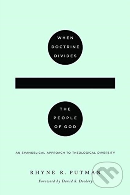 Kniha: When Doctrine Divides the People of God (Rhyne R. Putman). Crossway Books, 2020 Kniha: When Doctrine Divides the People of God (Rhyne R. Putman). Crossway Books, 2020