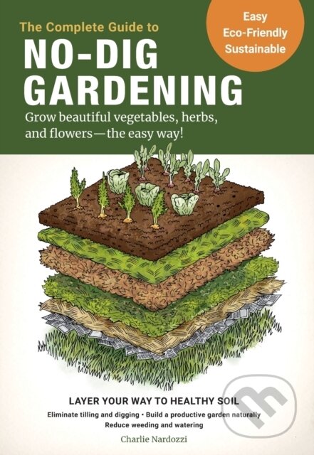 Kniha: The Complete Guide to No-Dig Gardening (Charlie Nardozzi). Cool Springs, 2020 Kniha: The Complete Guide to No-Dig Gardening (Charlie Nardozzi). Cool Springs, 2020