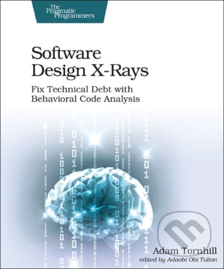 Kniha: Software Design X-Rays (Adam Tornhill). Pragmatic Bookshelf, 2018 Kniha: Software Design X-Rays (Adam Tornhill). Pragmatic Bookshelf, 2018