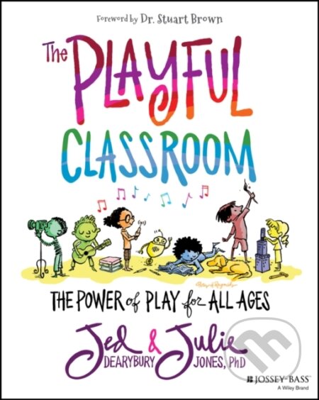 Kniha: The Playful Classroom (Jed Dearybury a Julie P. Jones). Jossey Bass, 2020 Kniha: The Playful Classroom (Jed Dearybury a Julie P. Jones). Jossey Bass, 2020