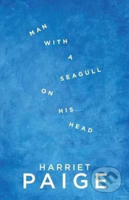 Kniha: Man with a Seagull on His Head (Harriet Paige). Bluemoose Books, 2017 Kniha: Man with a Seagull on His Head (Harriet Paige). Bluemoose Books, 2017