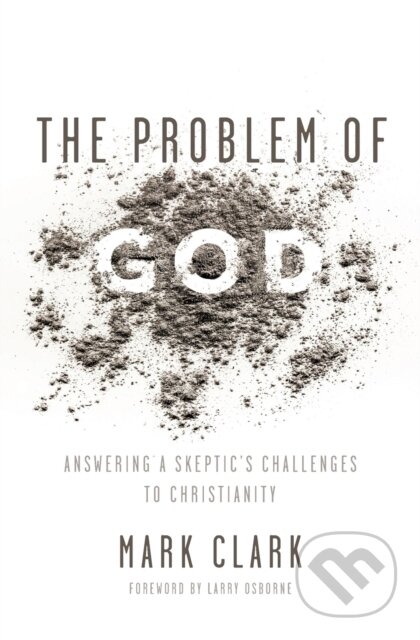 Kniha: The Problem of God (Mark Clark). Zondervan, 2017 Kniha: The Problem of God (Mark Clark). Zondervan, 2017
