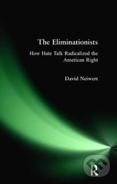 Kniha: Eliminationists (David Neiwert). Routledge, 2017 Kniha: Eliminationists (David Neiwert). Routledge, 2017
