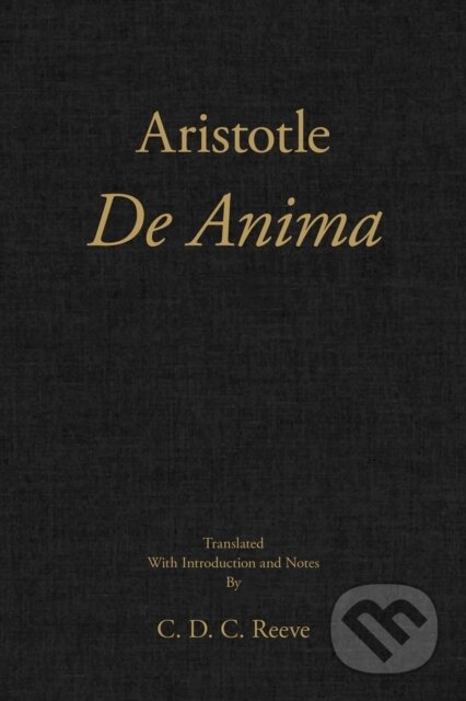 Kniha: De Anima (Aristotle a C. D. C. Reeve). , 2017 Kniha: De Anima (Aristotle a C. D. C. Reeve). , 2017