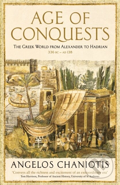 Kniha: Age of Conquests (Prof. Dr. Angelos Chaniotis). Profile Books, 2019 Kniha: Age of Conquests (Prof. Dr. Angelos Chaniotis). Profile Books, 2019