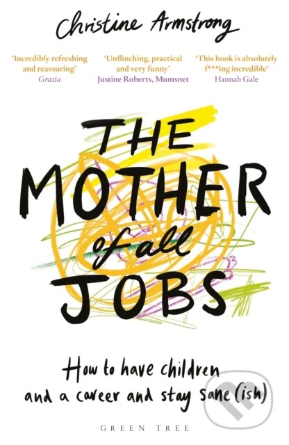 Kniha: The Mother of All Jobs (Christine Armstrong). Green Tree, 2019 Kniha: The Mother of All Jobs (Christine Armstrong). Green Tree, 2019