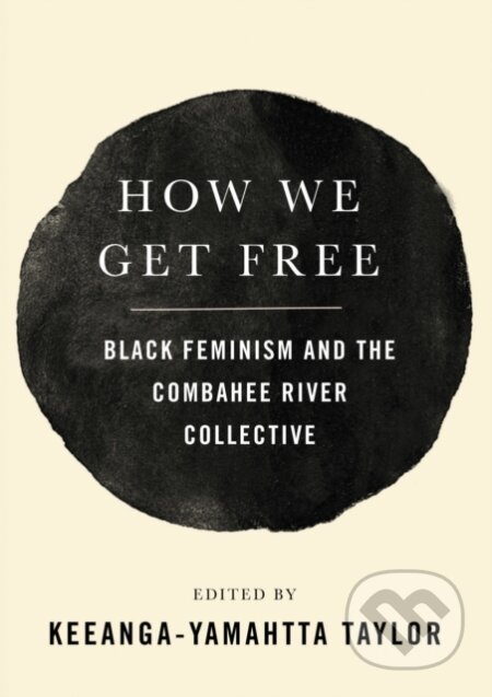 Kniha: How We Get Free (Keeanga-Yamahtta Taylor). Haymarket Books, 2017 Kniha: How We Get Free (Keeanga-Yamahtta Taylor). Haymarket Books, 2017