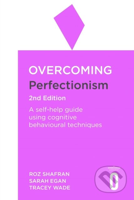 Kniha: Overcoming Perfectionism 2nd Edition (Roz Shafran, Tracey Wade a Sarah Egan). Robinson, 2018 Kniha: Overcoming Perfectionism 2nd Edition (Roz Shafran, Tracey Wade a Sarah Egan). Robinson, 2018