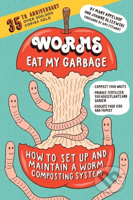 Kniha: Worms Eat My Garbage, 35th Anniversary Edition (Joanne Olszewski a Mary Appelhof). Storey Publishing, 2017 Kniha: Worms Eat My Garbage, 35th Anniversary Edition (Joanne Olszewski a Mary Appelhof). Storey Publishing, 2017