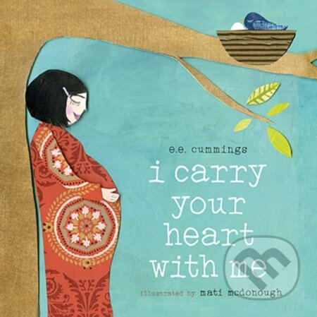 Kniha: I Carry Your Heart with Me (E.E. Cummings). , 2017 Kniha: I Carry Your Heart with Me (E.E. Cummings). , 2017