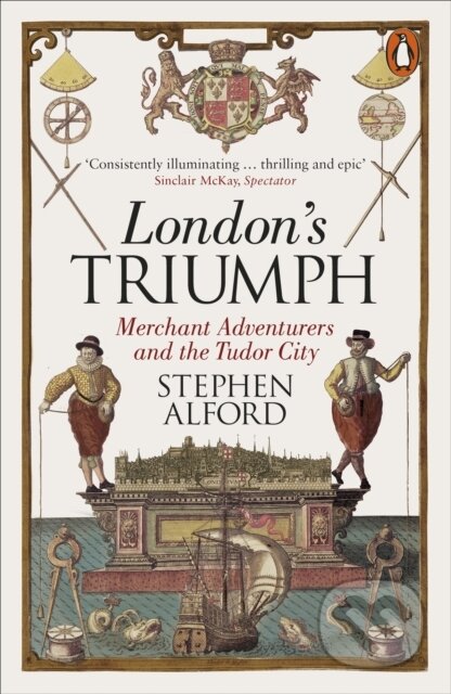 Kniha: London's Triumph (Stephen Alford). Penguin Books, 2018 Kniha: London's Triumph (Stephen Alford). Penguin Books, 2018