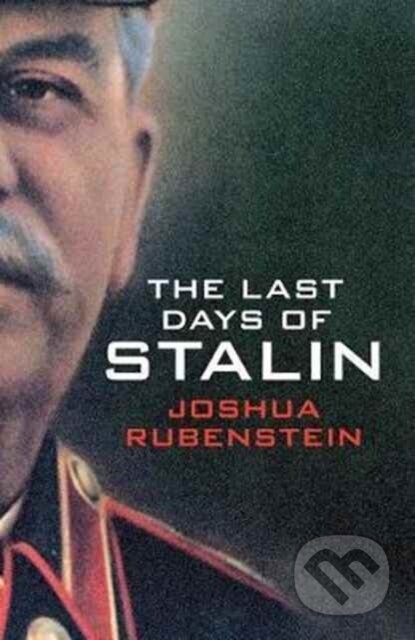 Kniha: The Last Days of Stalin (Joshua Rubenstein). Yale University Press, 2017 Kniha: The Last Days of Stalin (Joshua Rubenstein). Yale University Press, 2017