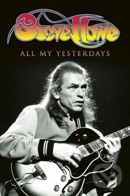 Kniha: All My Yesterdays (Steve Howe). Omnibus Press, 2020 Kniha: All My Yesterdays (Steve Howe). Omnibus Press, 2020