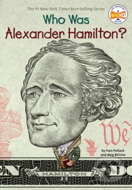 Kniha: Who Was Alexander Hamilton? (Meg Belviso, Who HQ a Pam Pollack). Grosset & Dunlap, 2017 Kniha: Who Was Alexander Hamilton? (Meg Belviso, Who HQ a Pam Pollack). Grosset & Dunlap, 2017