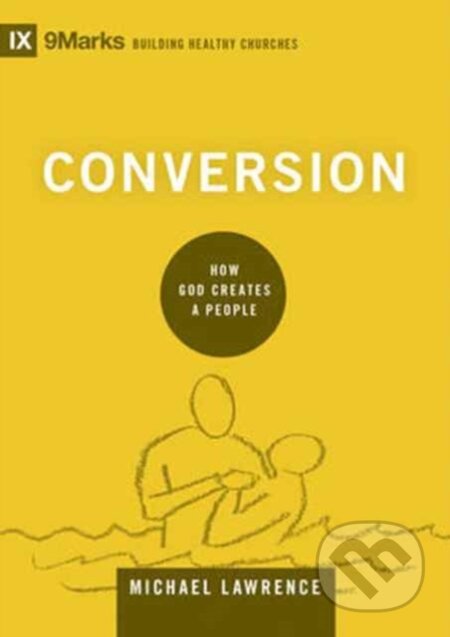 Kniha: Conversion (Michael Lawrence). Crossway Books, 2017 Kniha: Conversion (Michael Lawrence). Crossway Books, 2017