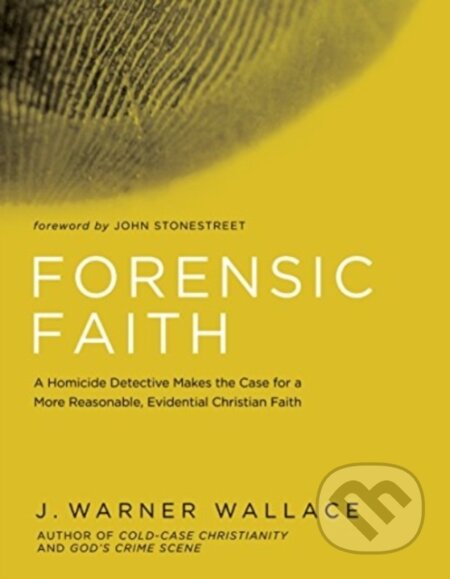 Kniha: Forensic Faith (J. Warner Wallace). , 2017 Kniha: Forensic Faith (J. Warner Wallace). , 2017