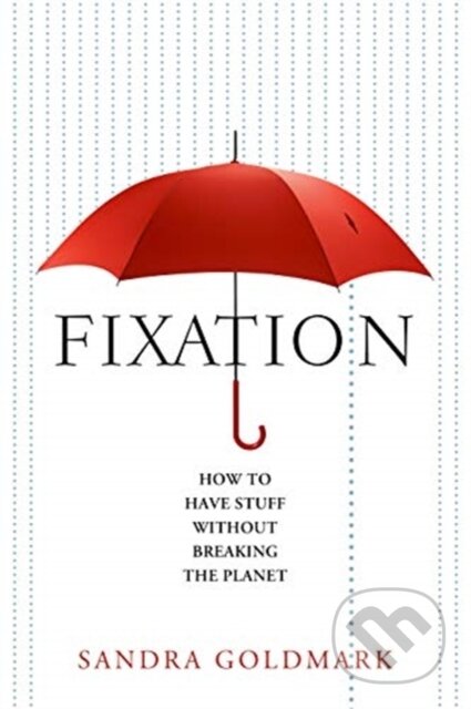 Kniha: Fixation (Sandra Goldmark). Island Press, 2020 Kniha: Fixation (Sandra Goldmark). Island Press, 2020